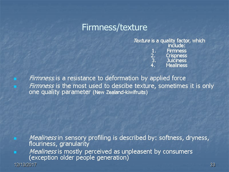 Firmness/texture   Firmness is a resistance to deformation by applied force Firmness is